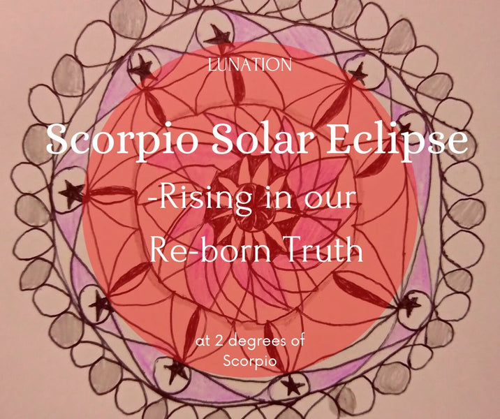 Scorpio Solar Eclipse - Rising in our Re-born Truth